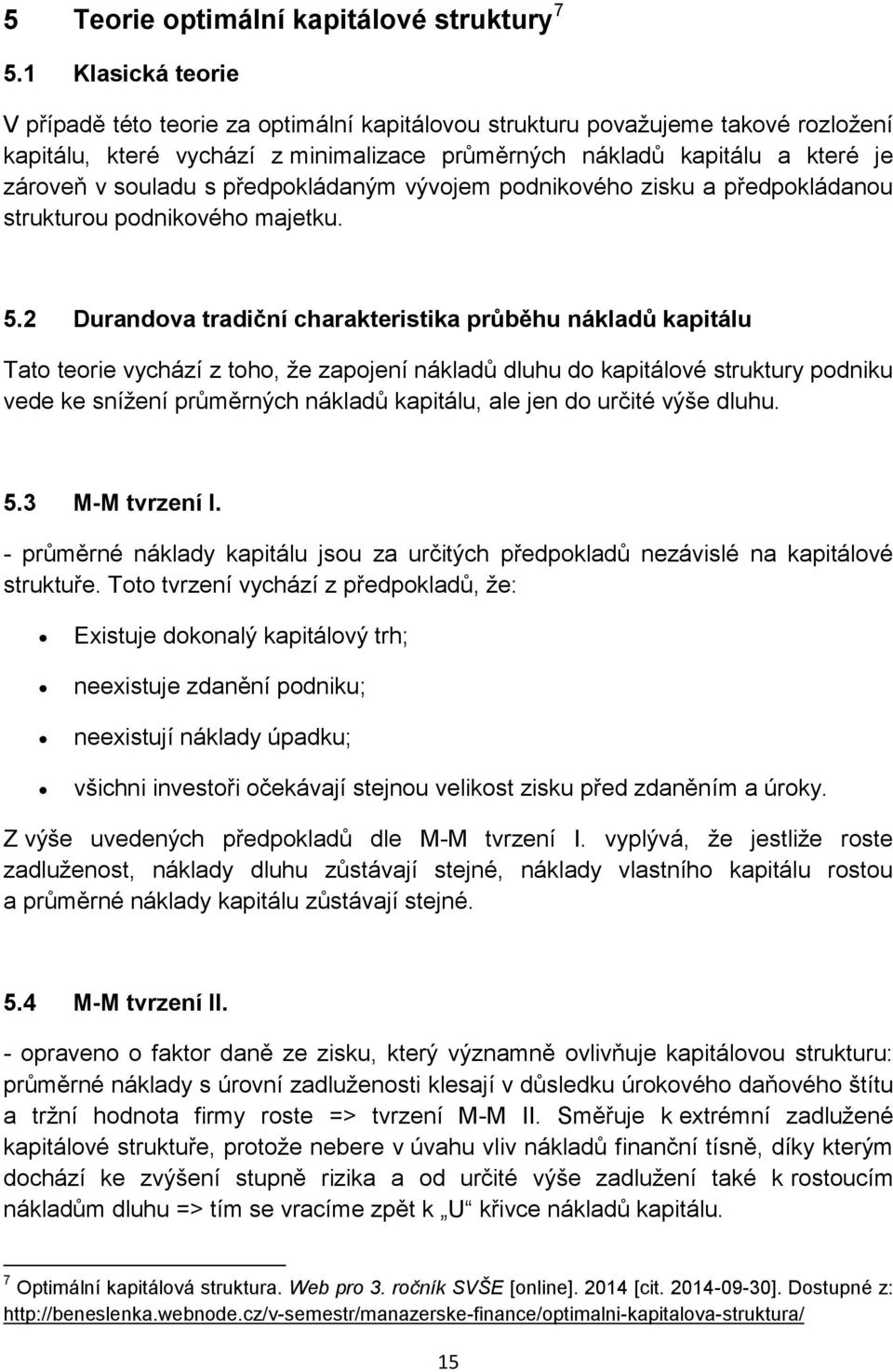 s předpokládaným vývojem podnikového zisku a předpokládanou strukturou podnikového majetku. 5.