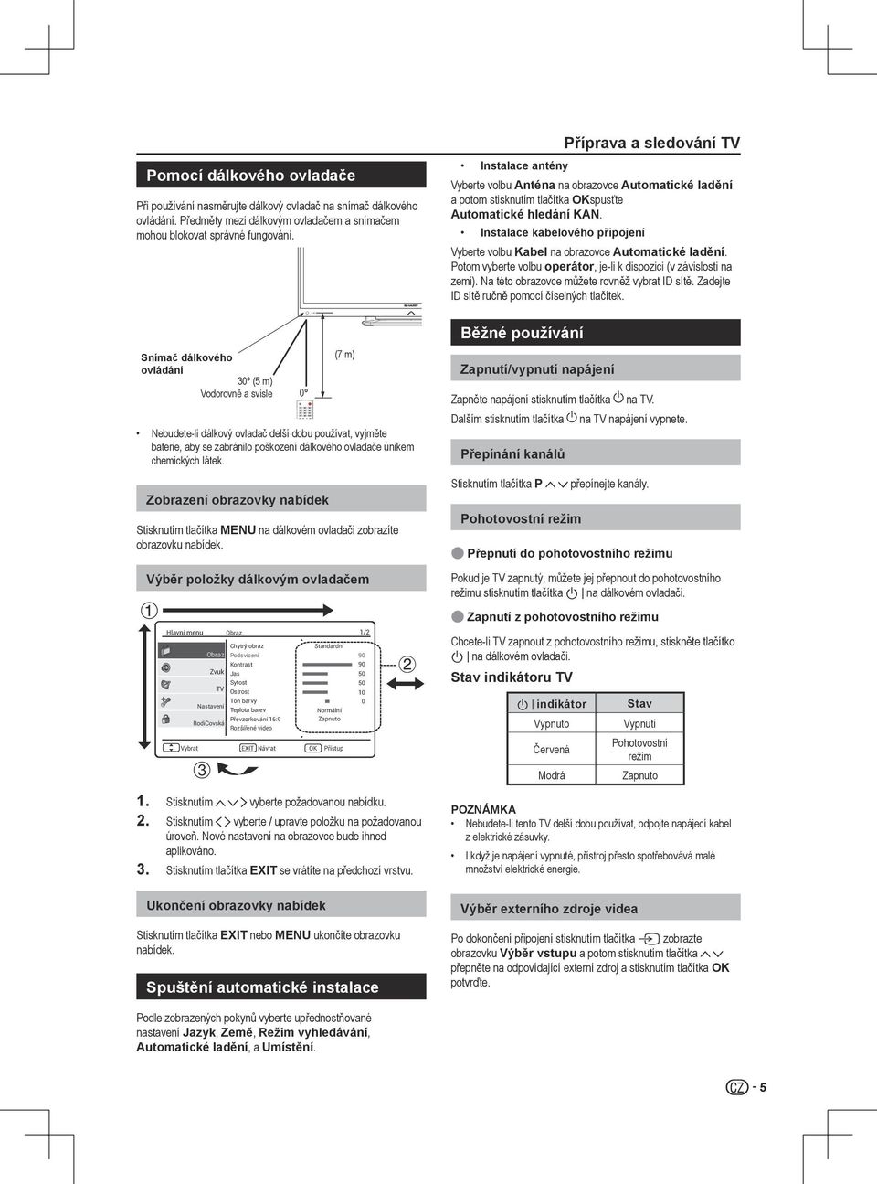 Instalace kabelového připojení Vyberte volbu Kabel na obrazovce Automatické ladění. Potom vyberte volbu operátor, je-li k dispozici (v závislosti na zemi).