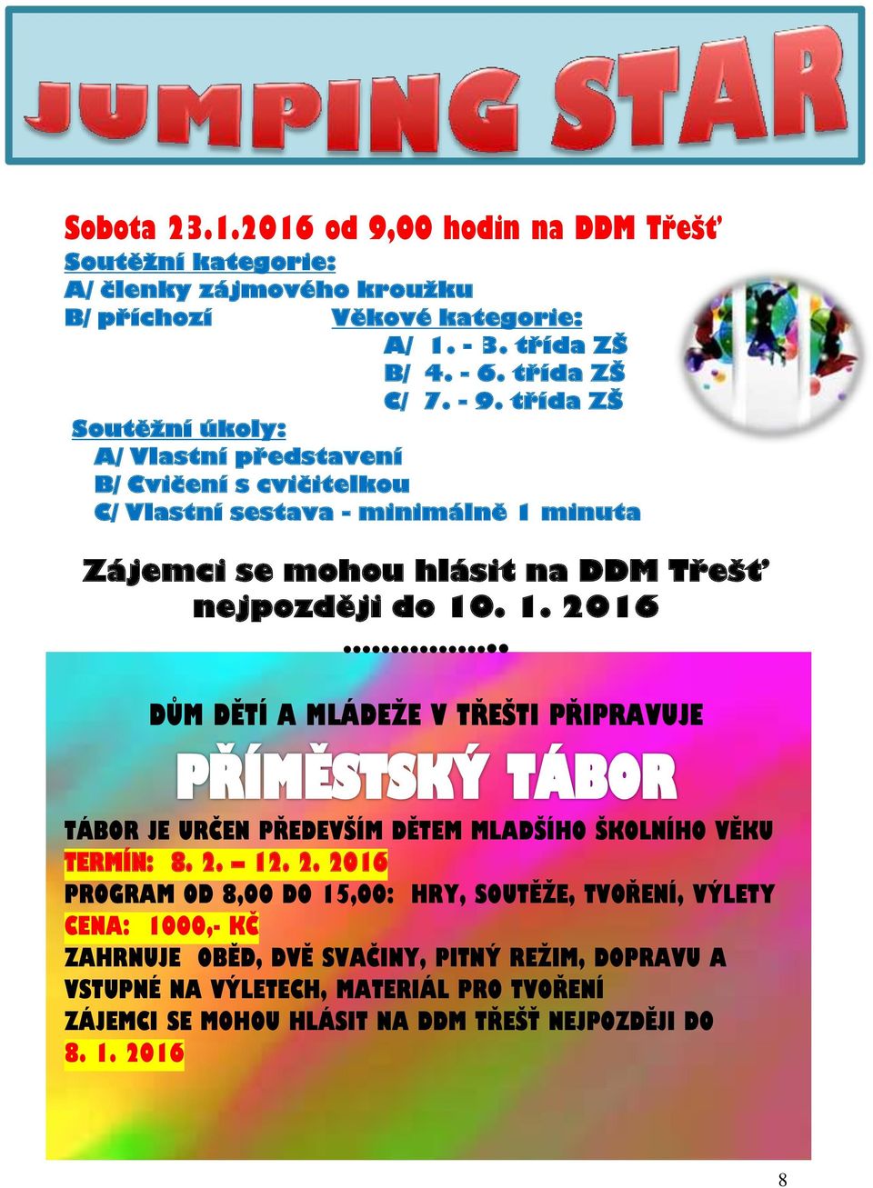 . DŮM DĚTÍ A MLÁDEŽE V TŘEŠTI PŘIPRAVUJE TÁBOR JE URČEN PŘEDEVŠÍM DĚTEM MLADŠÍHO ŠKOLNÍHO VĚKU TERMÍN: 8. 2.