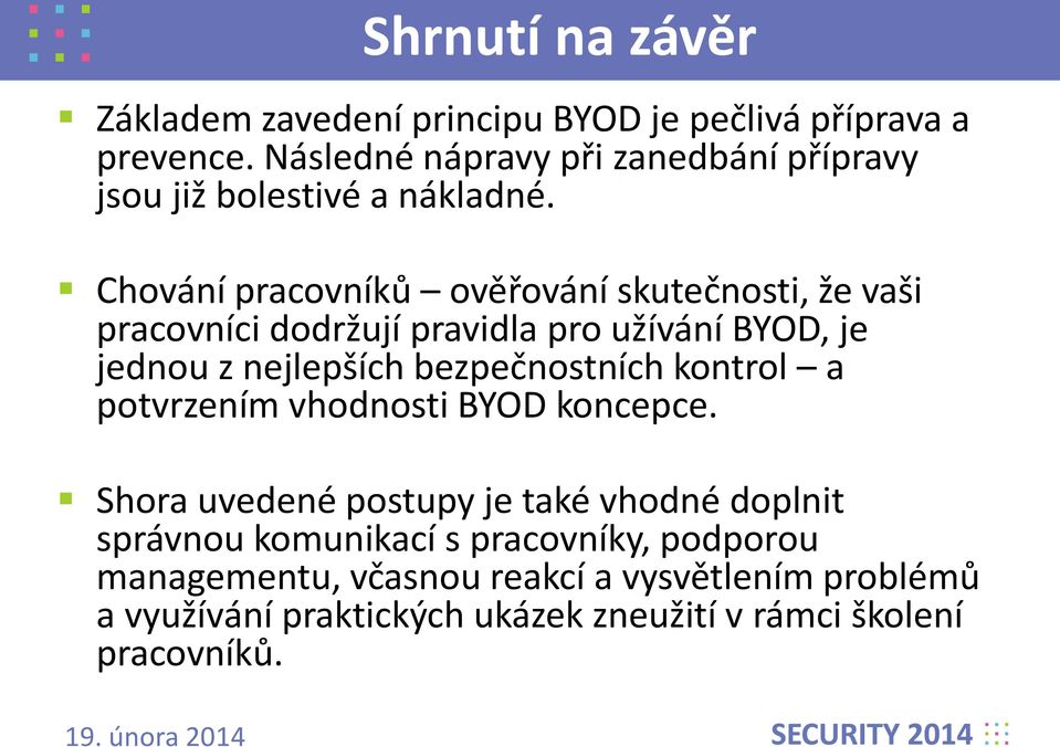 Chování pracovníků ověřování skutečnosti, že vaši pracovníci dodržují pravidla pro užívání BYOD, je jednou z nejlepších bezpečnostních