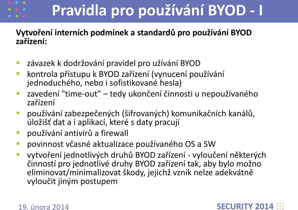 komunikačních kanálů, úložišť dat a i aplikací, které s daty pracují používání antivirů a firewall povinnost včasné aktualizace používaného OS a SW vytvoření jednotlivých druhů