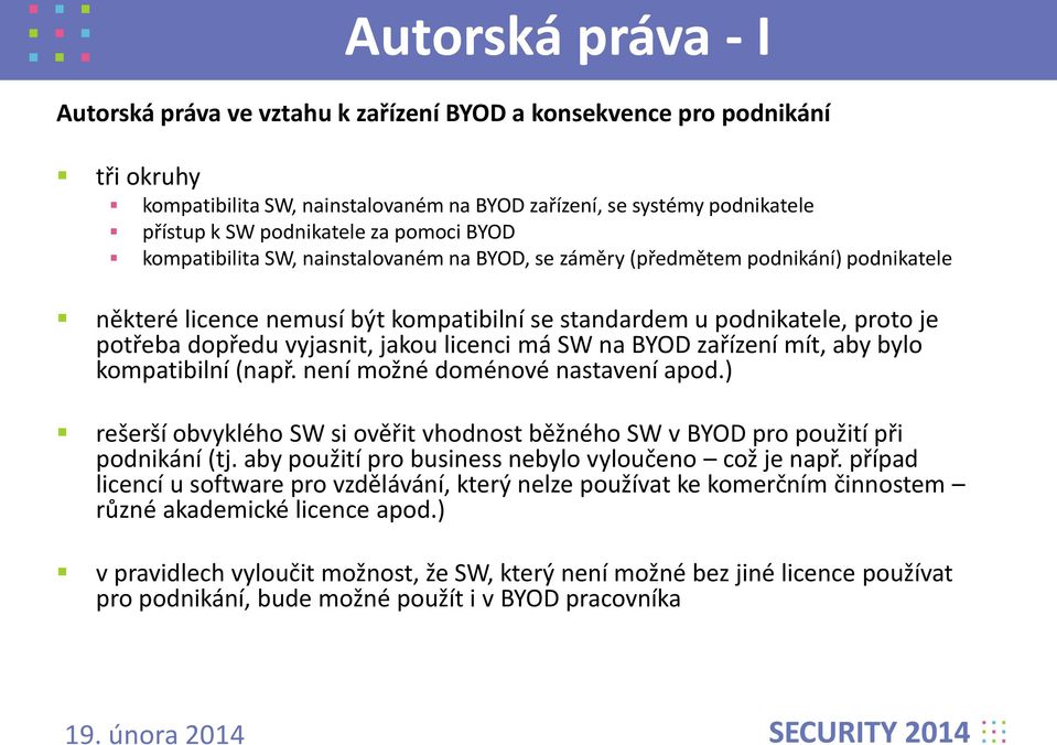 vyjasnit, jakou licenci má SW na BYOD zařízení mít, aby bylo kompatibilní (např. není možné doménové nastavení apod.