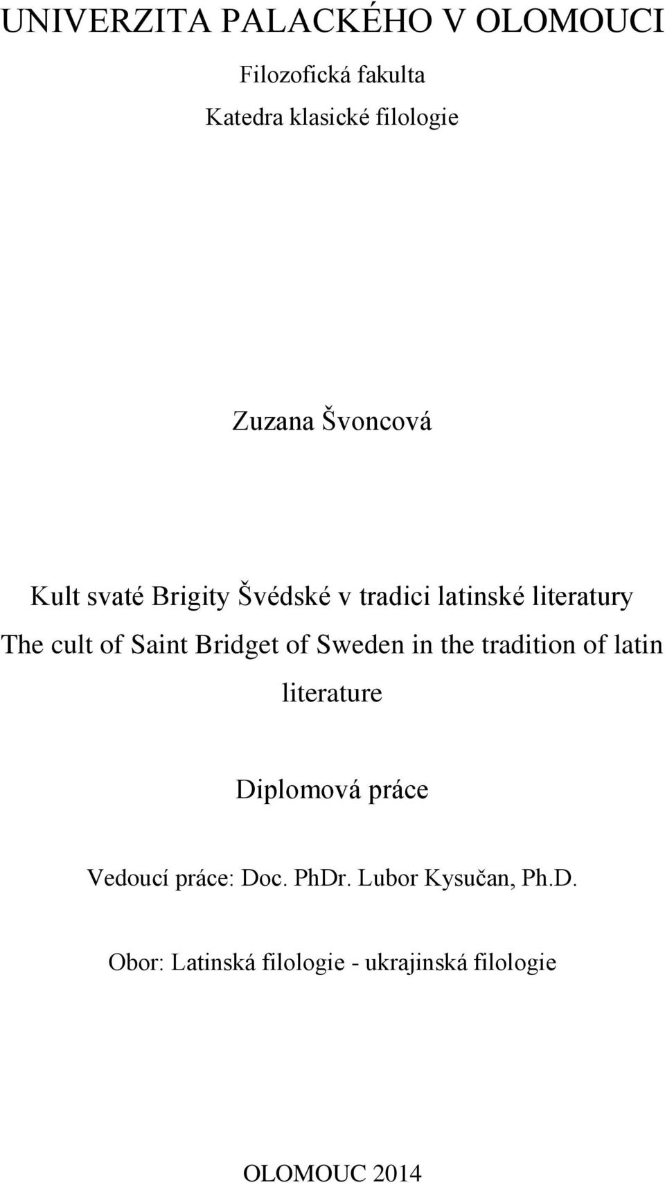 Bridget of Sweden in the tradition of latin literature Diplomová práce Vedoucí práce: