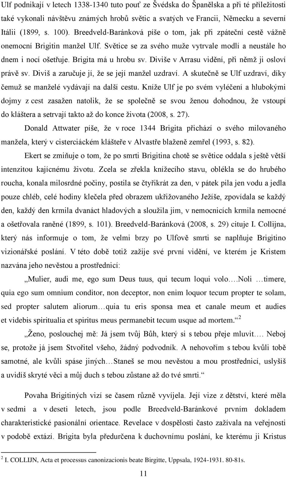 Diviše v Arrasu vidění, při němţ ji osloví právě sv. Diviš a zaručuje jí, ţe se její manţel uzdraví. A skutečně se Ulf uzdraví, díky čemuţ se manţelé vydávají na další cestu.