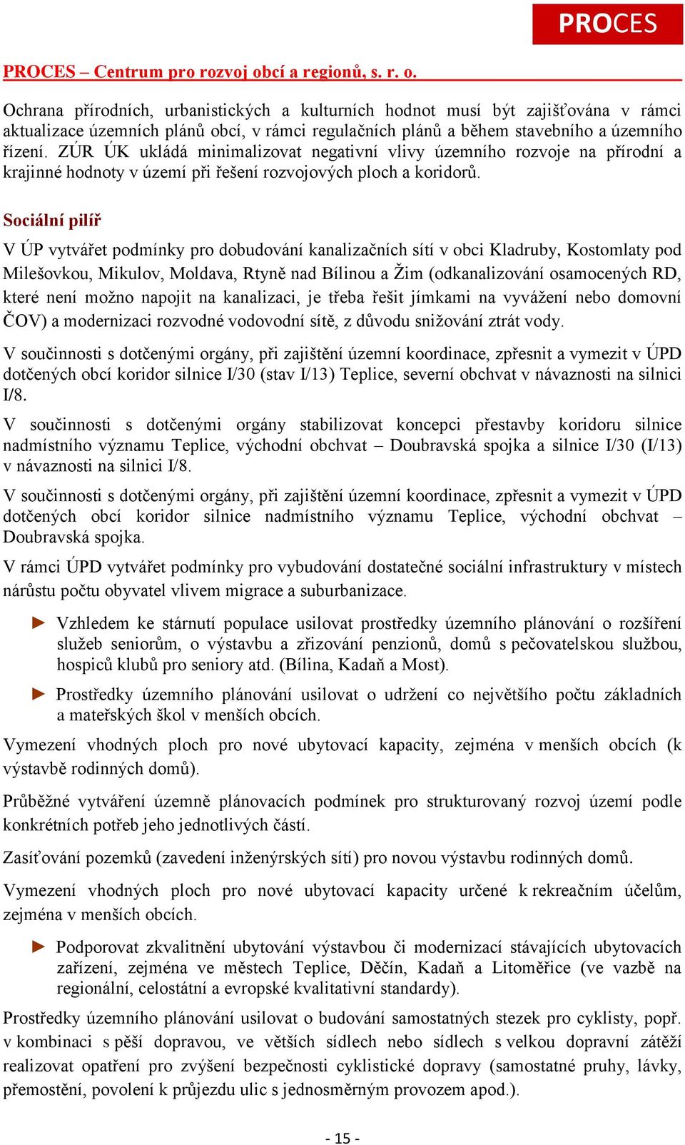 Sociální pilíř V ÚP vytvářet pro dobudování kanalizačních sítí v obci Kladruby, Kostomlaty pod Milešovkou, Mikulov, Moldava, Rtyně nad Bílinou a Žim (odkanalizování osamocených RD, které není možno