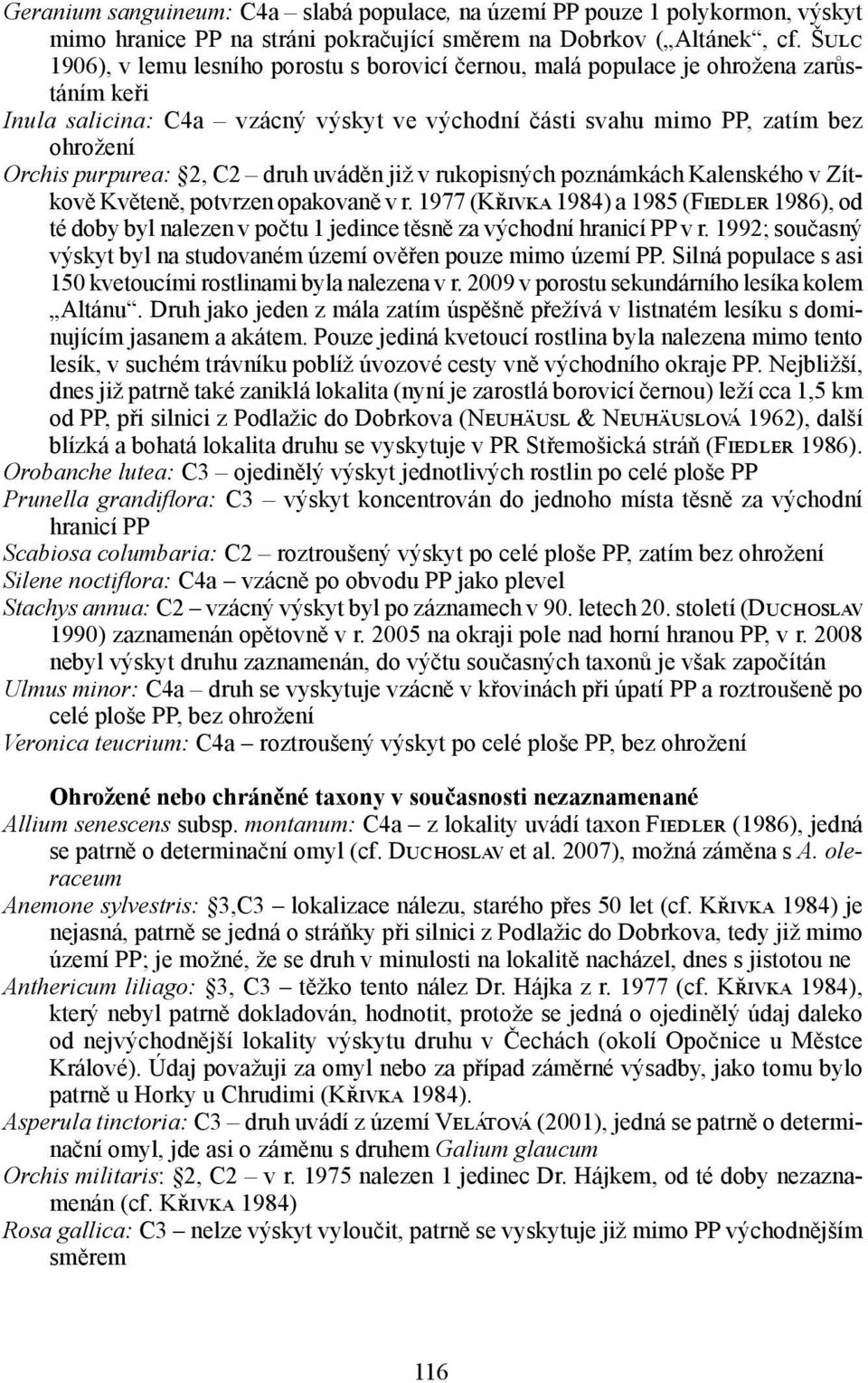 2, C2 druh uváděn již v rukopisných poznámkách Kalenského v Zítkově Květeně, potvrzen opakovaně v r.