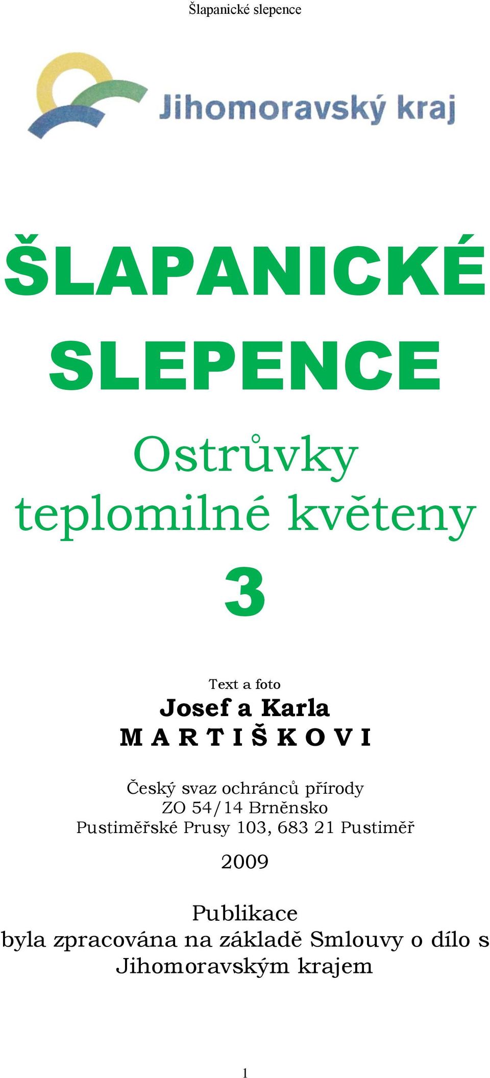 54/14 Brněnsko Pustiměřské Prusy 103, 683 21 Pustiměř 2009