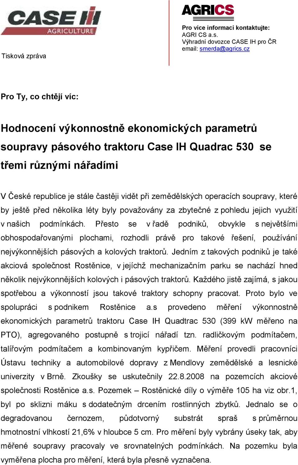 zemědělských operacích soupravy, které by ještě před několika léty byly považovány za zbytečné z pohledu jejich využití v našich podmínkách.