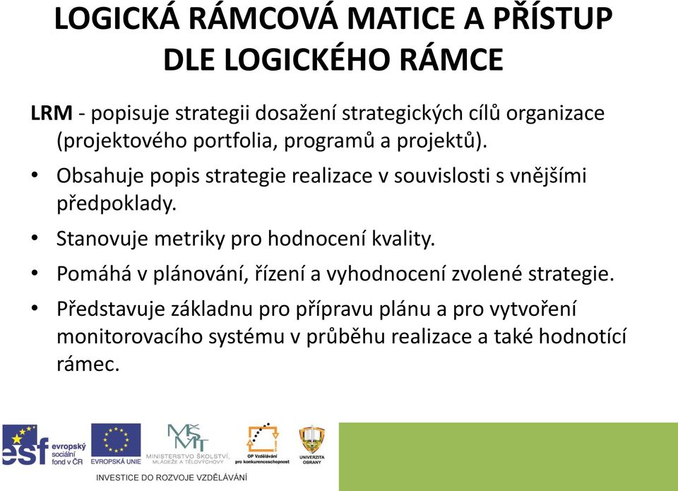 Obsahuje popis strategie realizace v souvislosti s vnějšími předpoklady. Stanovuje metriky pro hodnocení kvality.