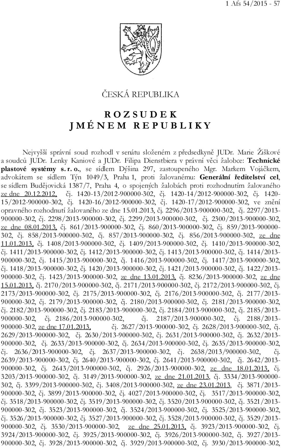 Markem Vojáčkem, advokátem se sídlem Týn 1049/3, Praha 1, proti žalovanému: Generální ředitelství cel, se sídlem Budějovická 1387/7, Praha 4, o spojených žalobách proti rozhodnutím žalovaného ze dne
