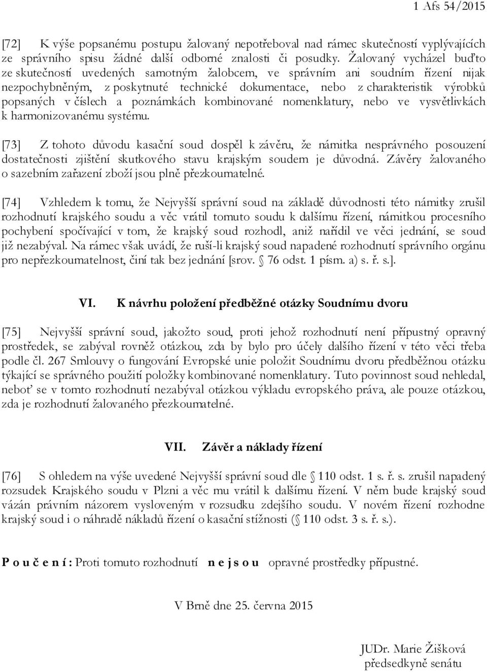 číslech a poznámkách kombinované nomenklatury, nebo ve vysvětlivkách k harmonizovanému systému.