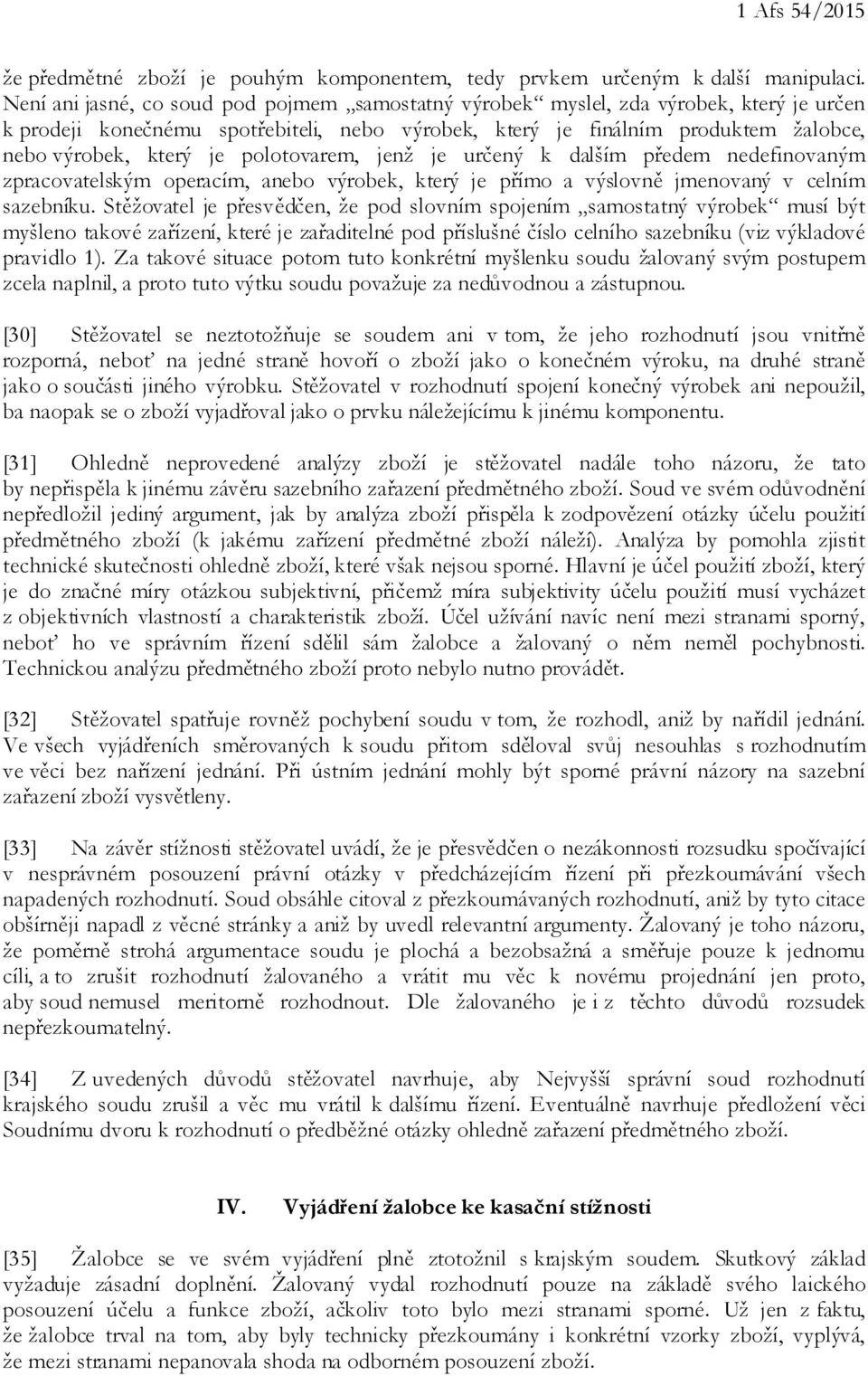 polotovarem, jenž je určený k dalším předem nedefinovaným zpracovatelským operacím, anebo výrobek, který je přímo a výslovně jmenovaný v celním sazebníku.