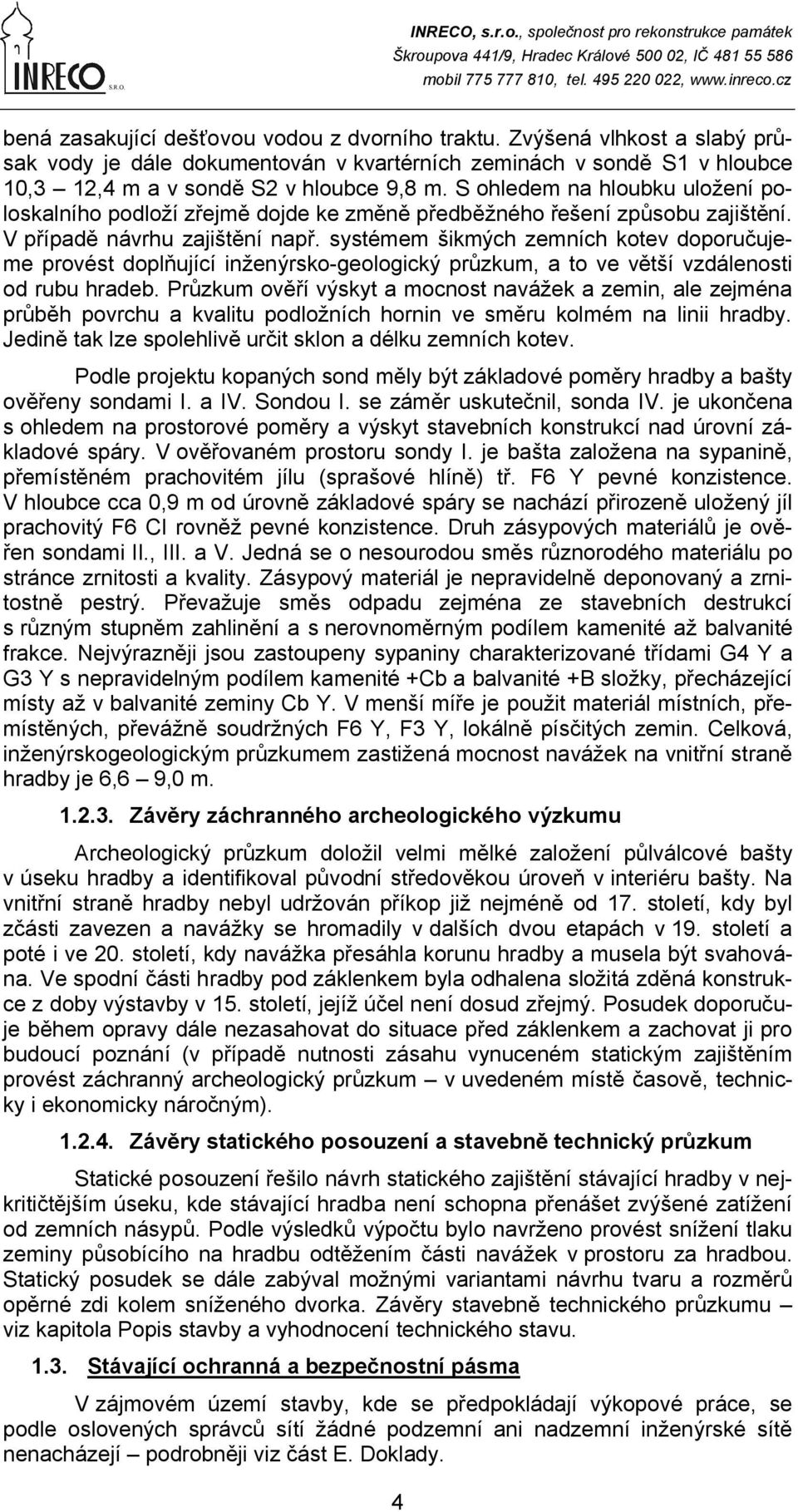 systémem šikmých zemních kotev doporučujeme provést doplňující inženýrsko-geologický průzkum, a to ve větší vzdálenosti od rubu hradeb.