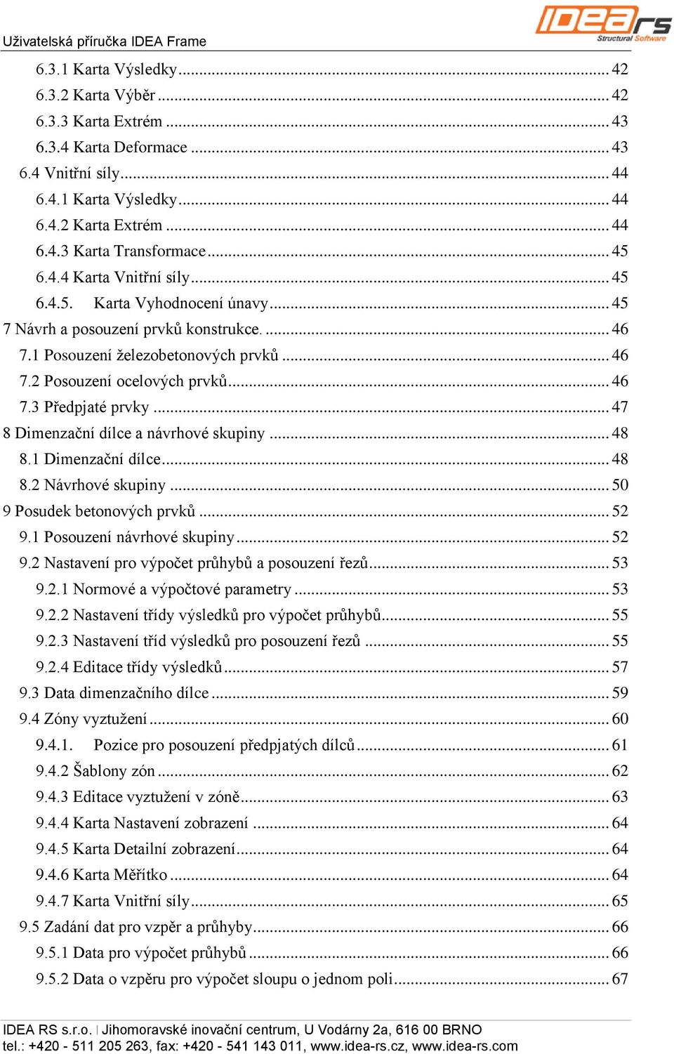 .. 46 7.3 Předpjaté prvky... 47 8 Dimenzační dílce a návrhové skupiny... 48 8.1 Dimenzační dílce... 48 8.2 Návrhové skupiny... 50 9 Posudek betonových prvků... 52 9.