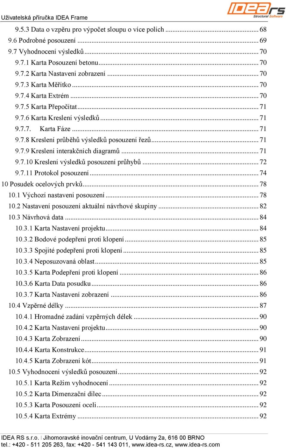 .. 71 9.7.10 Kreslení výsledků posouzení průhybů... 72 9.7.11 Protokol posouzení... 74 10 Posudek ocelových prvků... 78 10.1 Výchozí nastavení posouzení... 78 10.2 Nastavení posouzení aktuální návrhové skupiny.