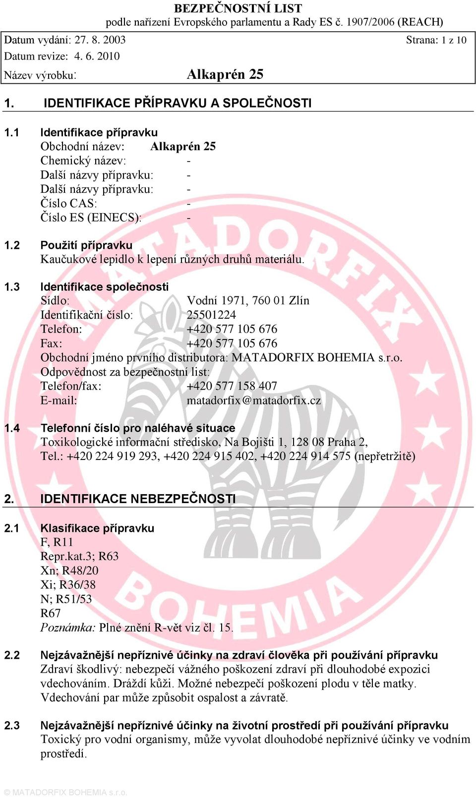 2 Pouţití přípravku Kaučukové lepidlo k lepení různých druhů materiálu. 1.