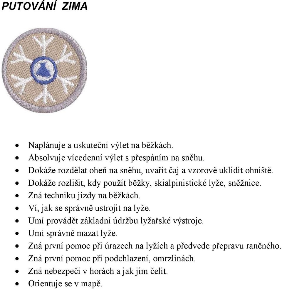 Zná techniku jízdy na běžkách. Ví, jak se správně ustrojit na lyže. Umí provádět základní údržbu lyžařské výstroje.