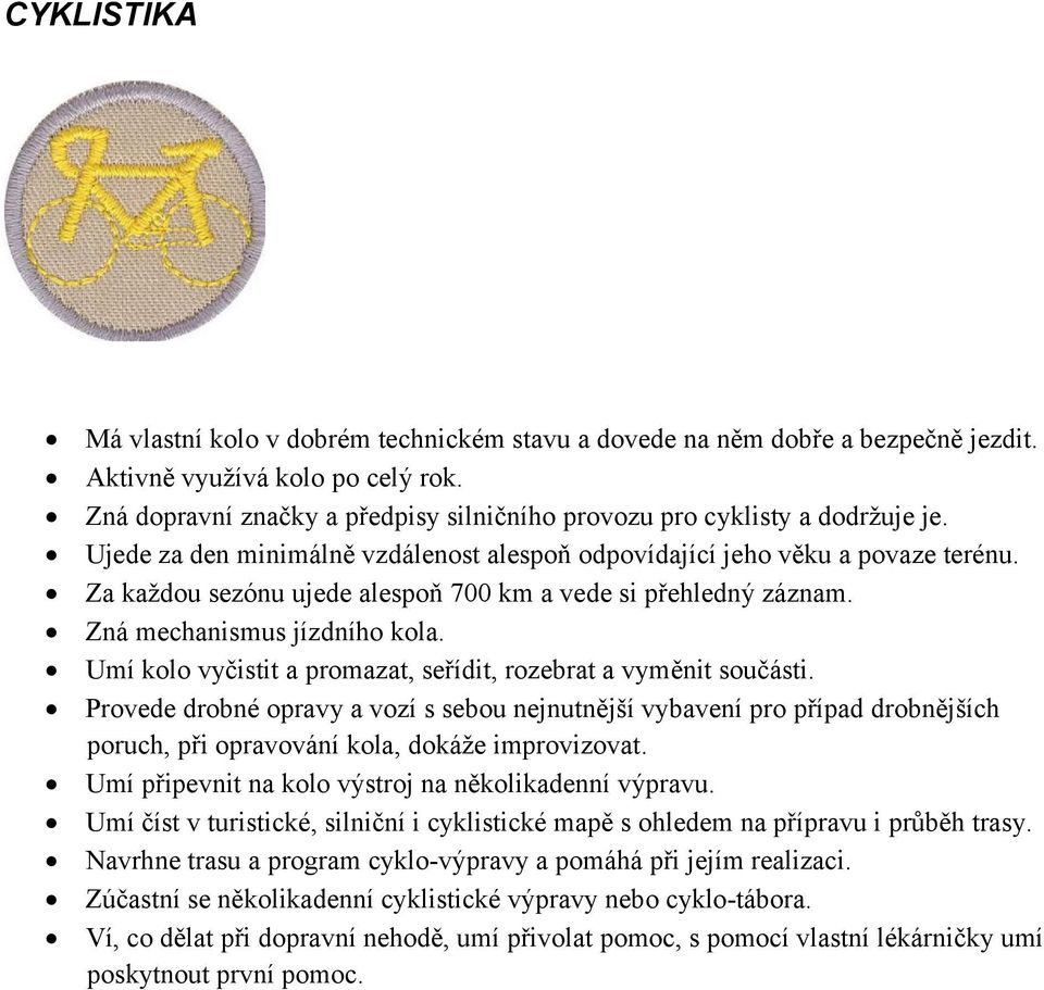 Za každou sezónu ujede alespoň 700 km a vede si přehledný záznam. Zná mechanismus jízdního kola. Umí kolo vyčistit a promazat, seřídit, rozebrat a vyměnit součásti.