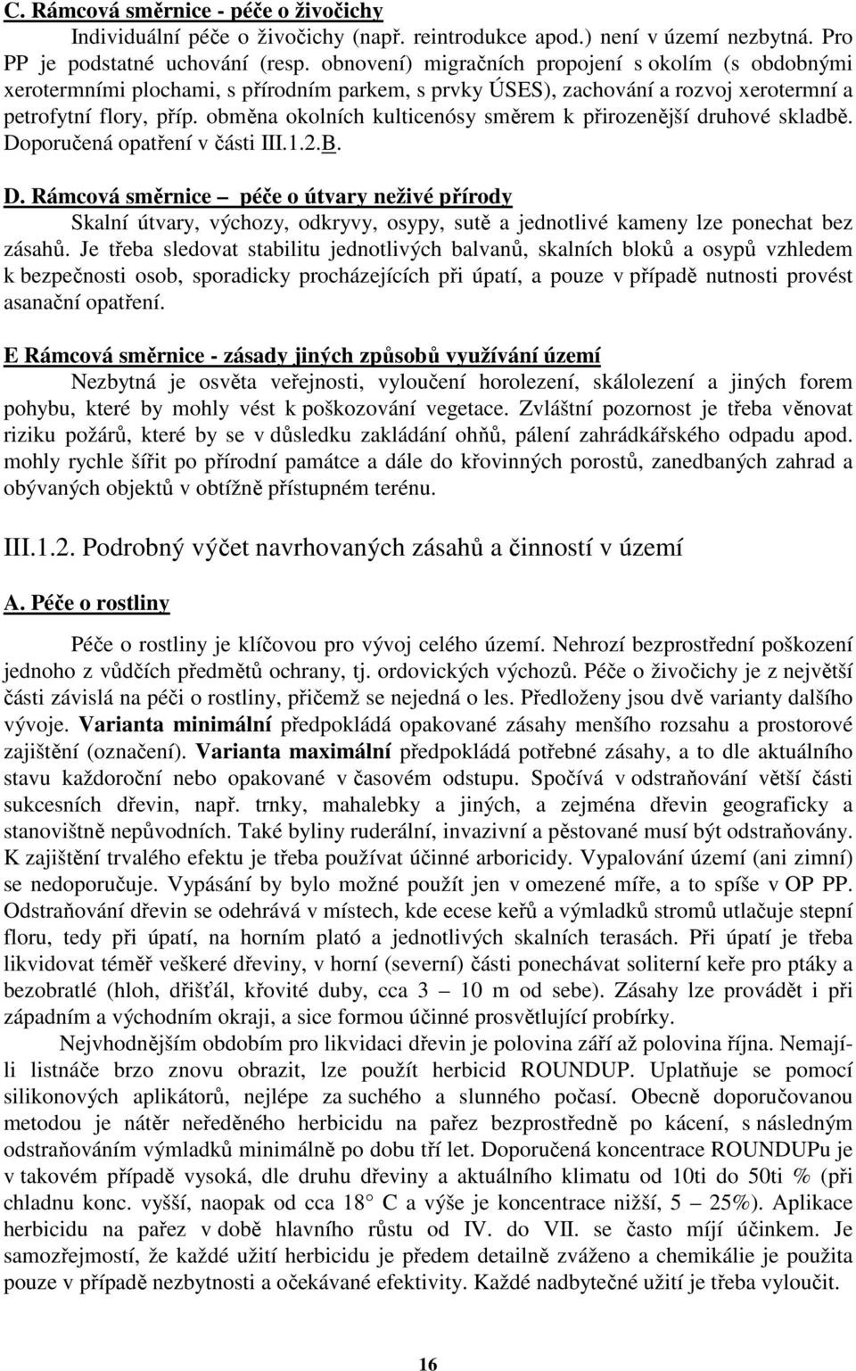 obměna okolních kulticenósy směrem k přirozenější druhové skladbě. Do