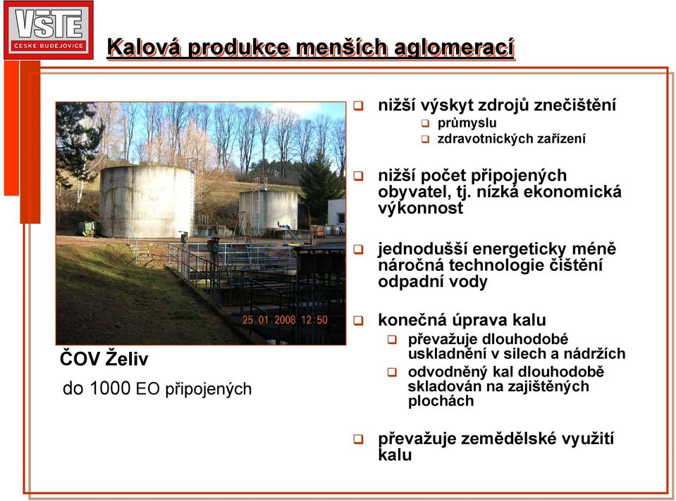 nízká ekonomická výkonnost jednodušší energeticky méně náročná technologie čištění odpadní vody konečná