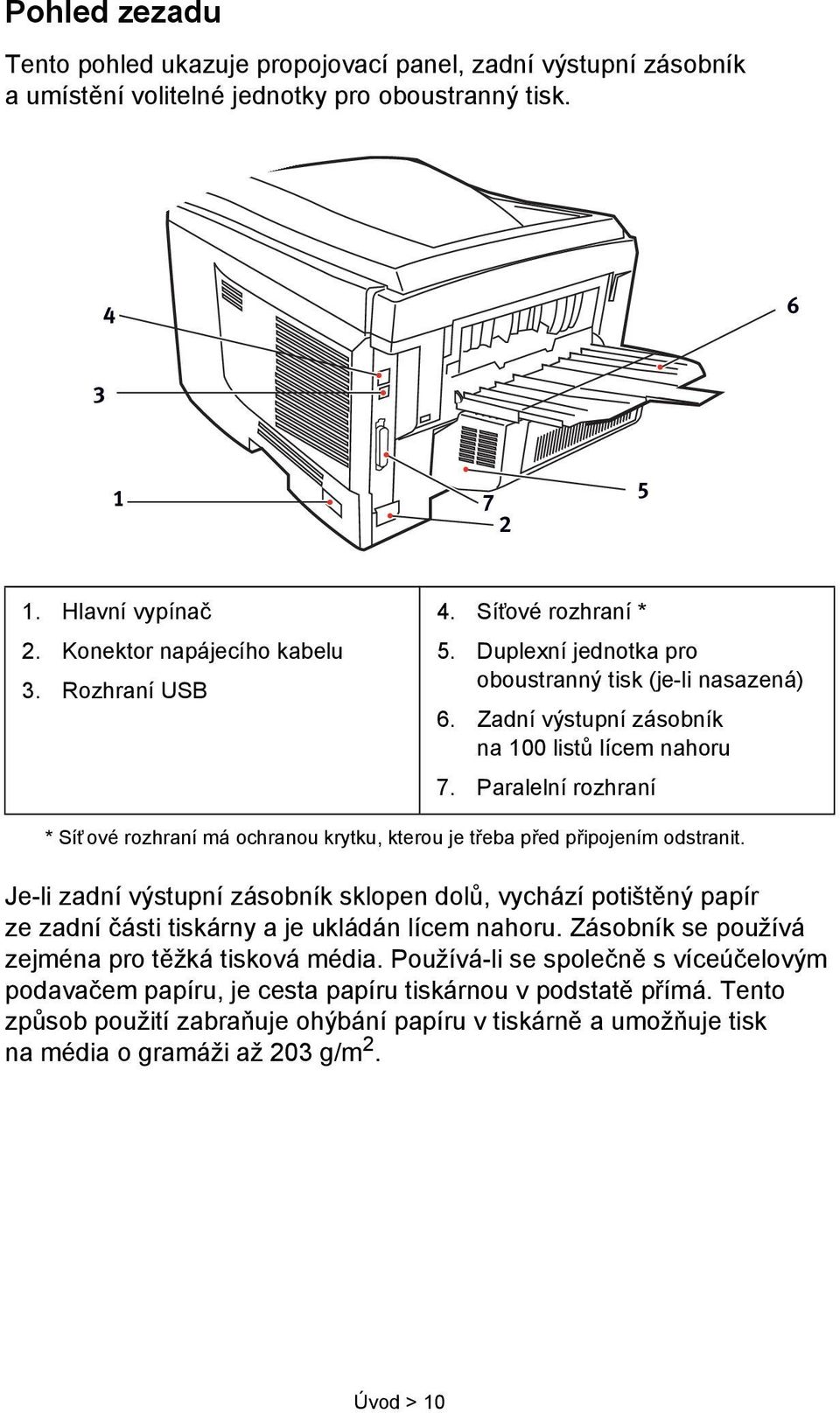 Paralelní rozhraní * Sít ové rozhraní má ochranou krytku, kterou je třeba před připojením odstranit.