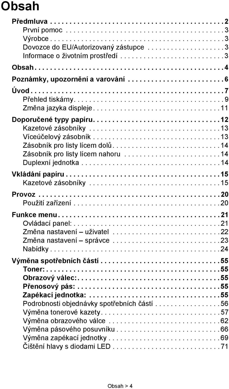 ................................................. 7 Přehled tiskárny....................................... 9 Změna jazyka displeje................................. 11 Doporučené typy papíru.