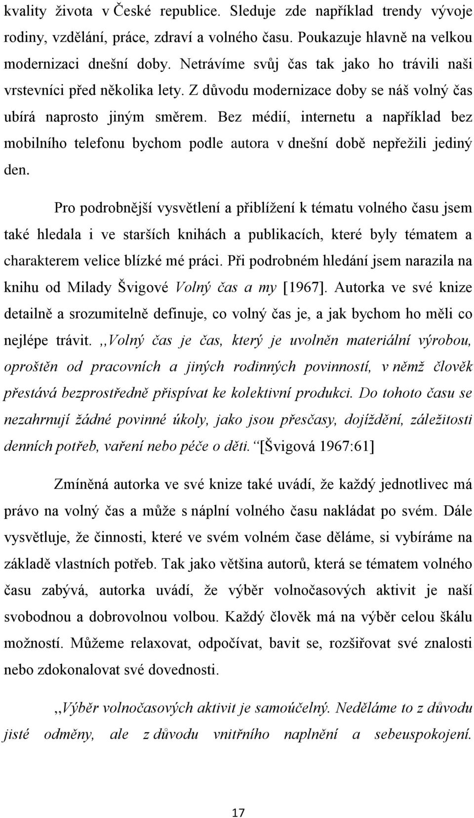 Bez médií, internetu a například bez mobilního telefonu bychom podle autora v dnešní době nepřežili jediný den.