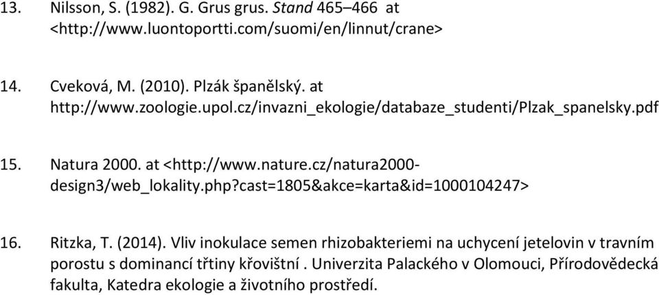 cz/natura2000- design3/web_lokality.php?cast=1805&akce=karta&id=1000104247> 16. Ritzka, T. (2014).