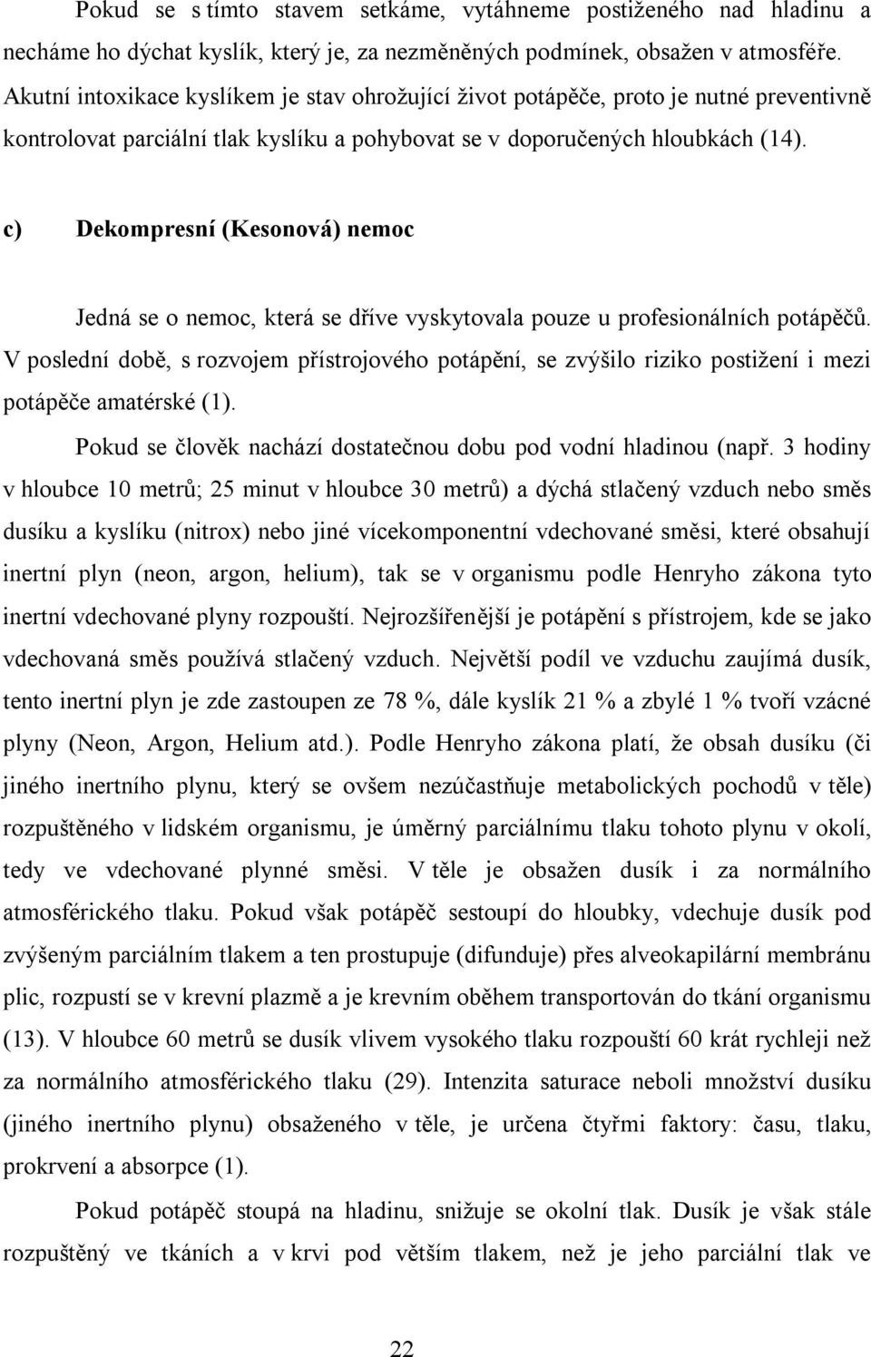 c) Dekompresní (Kesonová) nemoc Jedná se o nemoc, která se dříve vyskytovala pouze u profesionálních potápěčů.