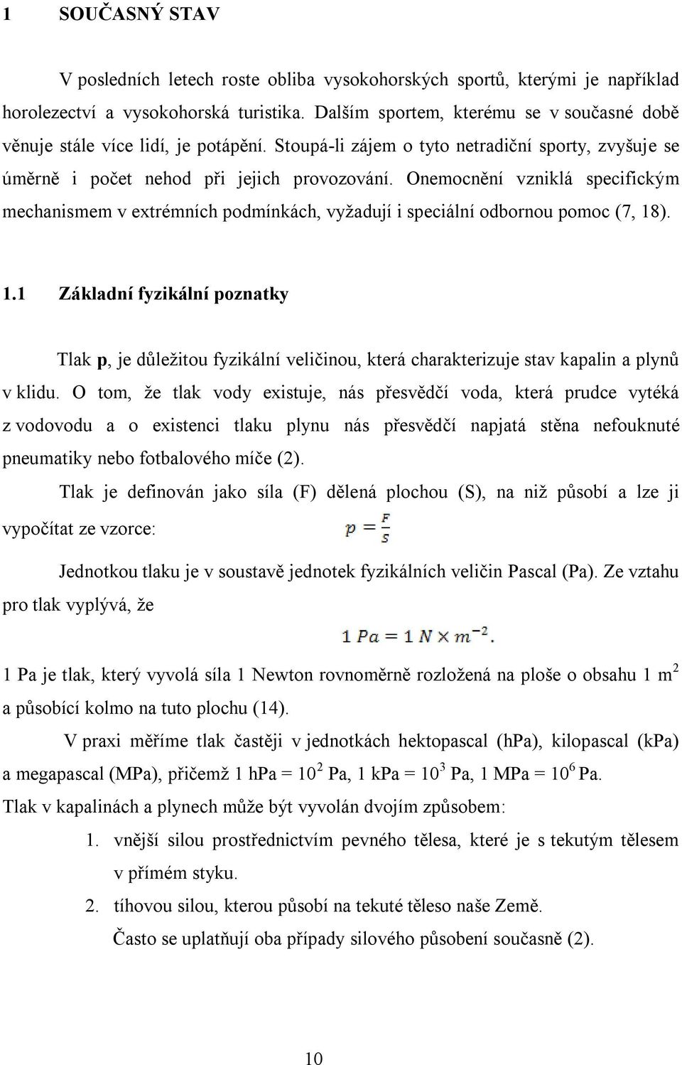 Onemocnění vzniklá specifickým mechanismem v extrémních podmínkách, vyţadují i speciální odbornou pomoc (7, 18