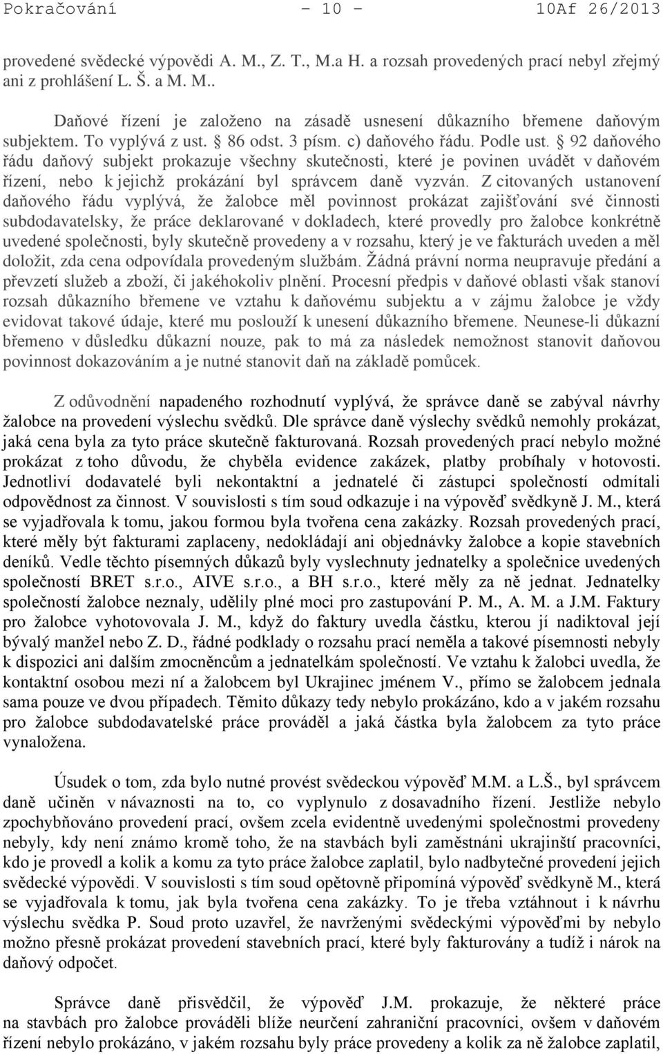 92 daňového řádu daňový subjekt prokazuje všechny skutečnosti, které je povinen uvádět v daňovém řízení, nebo k jejichž prokázání byl správcem daně vyzván.