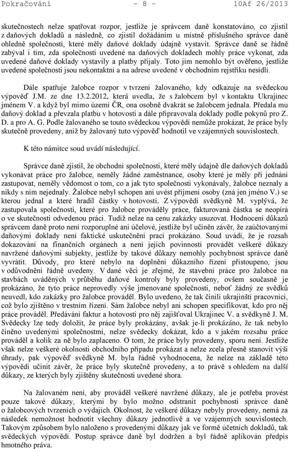 Správce daně se řádně zabýval i tím, zda společnosti uvedené na daňových dokladech mohly práce vykonat, zda uvedené daňové doklady vystavily a platby přijaly.