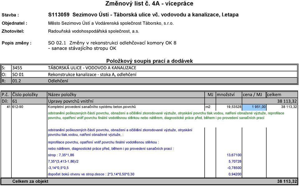 povrch m2 19,53528 1 951,00 38 113,32 odstran ní poškozených ástí povrchu, obnažení a o išt ní zkorodované výztuže, otryskání povrchu tlak.