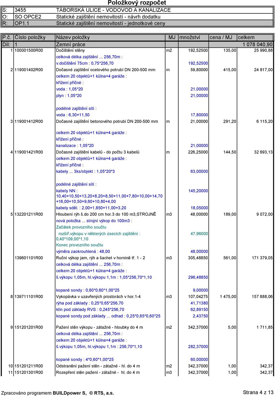 do išt ní 75cm : 0,75*256,70 192,52500 2 119001402R00 Do asné zajišt ní ocelového potrubí DN 200-500 mm m 59,80000 415,00 24 817,00 celkem 20 objekt +1 k lna+4 garáže : k ížení p í né : voda :