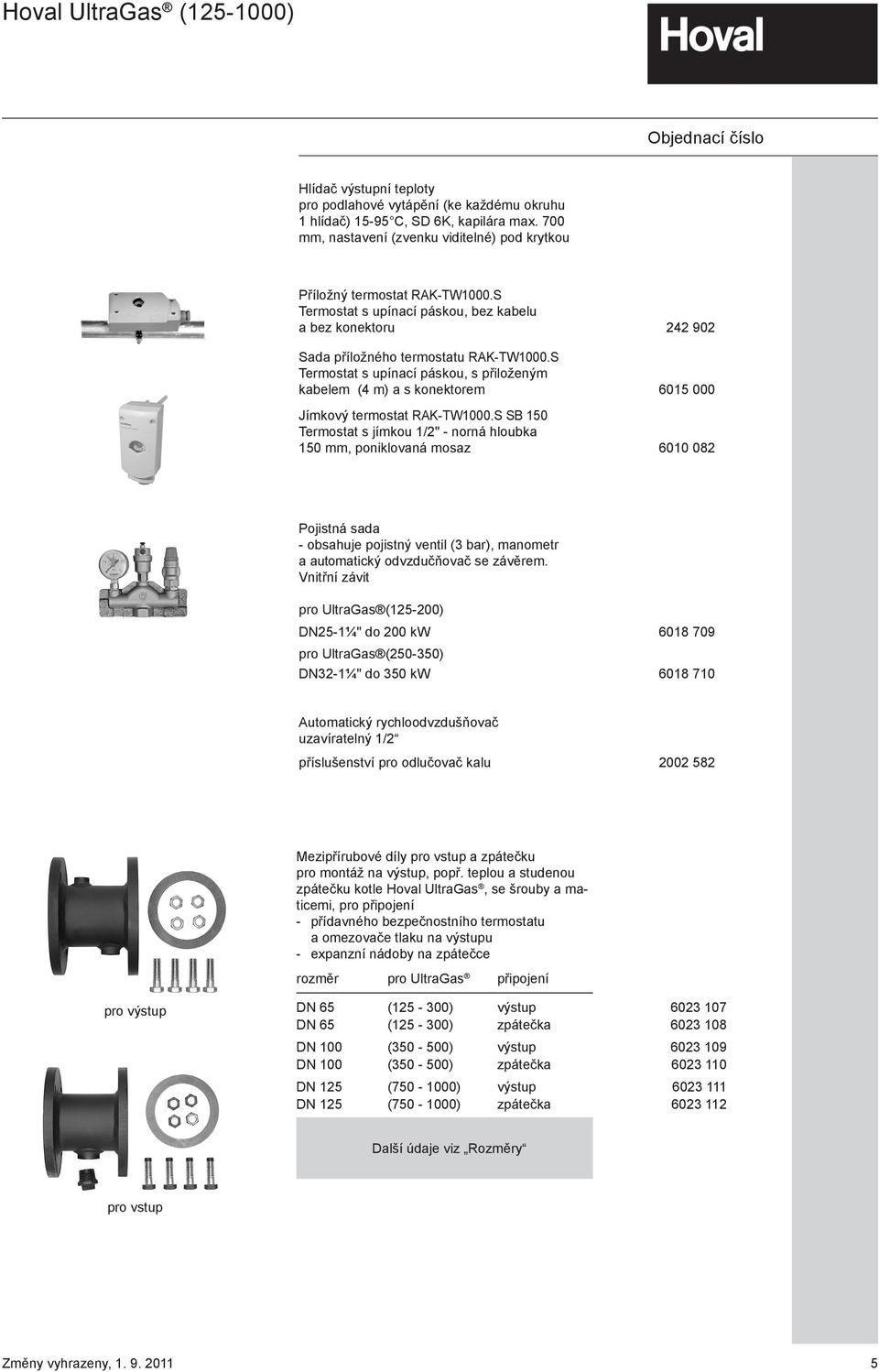 S Termostat s upínací páskou, s přiloženým kabelem (4 m) a s konektorem 6015 000 Jímkový termostat RAK-TW1000.