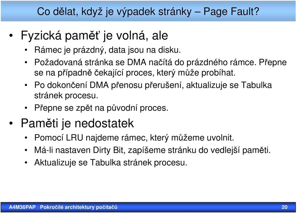 Po dokončení DMA přenosu přerušení, aktualizuje se Tabulka stránek procesu. Přepne se zpět na původní proces.