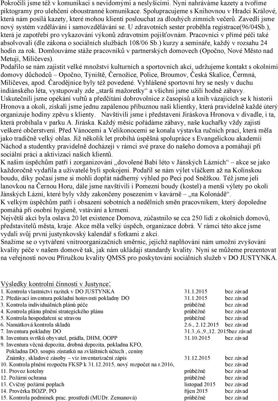 U zdravotních sester proběhla registrace(96/04sb.), která je zapotřebí pro vykazování výkonů zdravotním pojišťovnám.