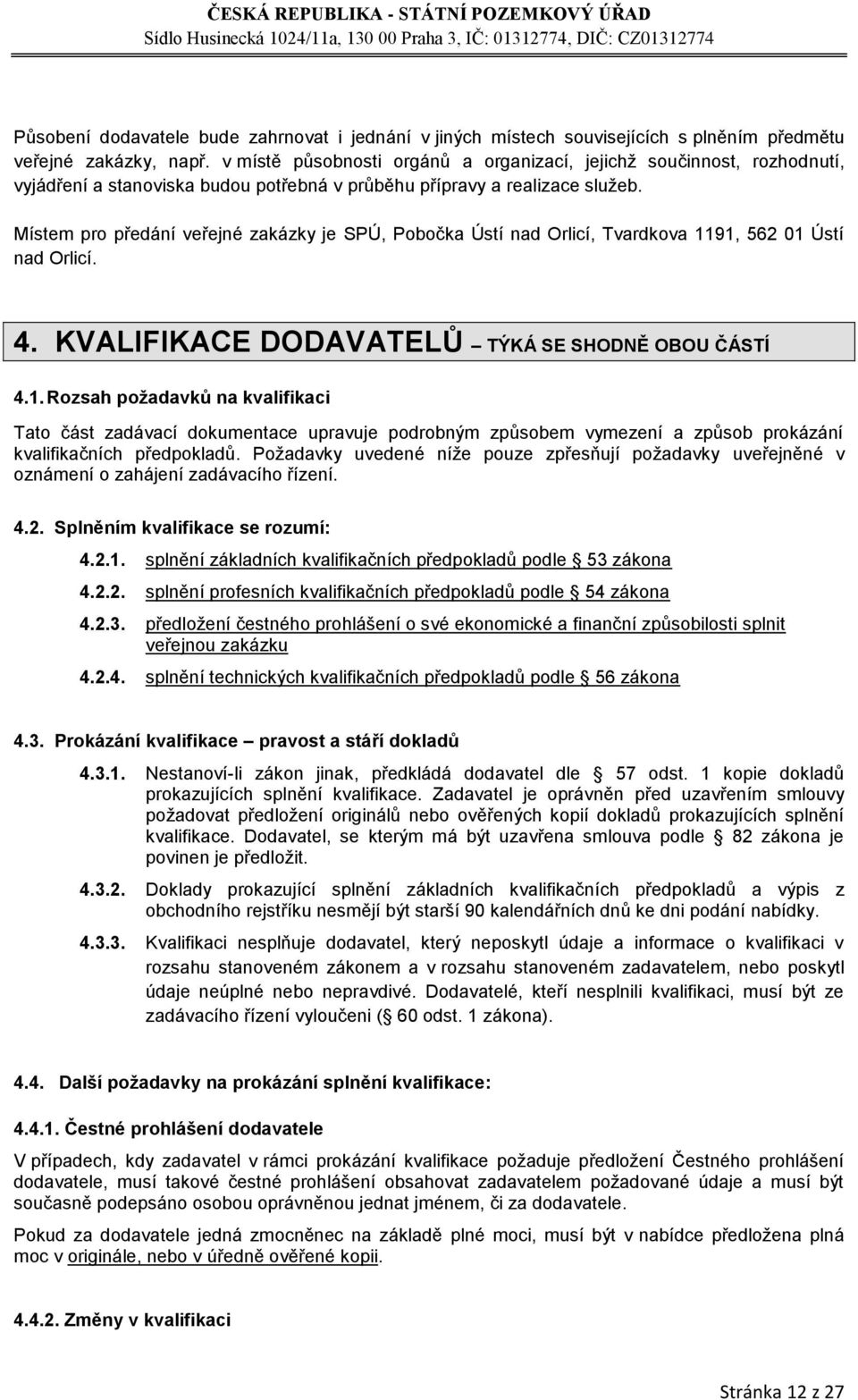 Místem pro předání veřejné zakázky je SPÚ, Pobočka Ústí nad Orlicí, Tvardkova 11