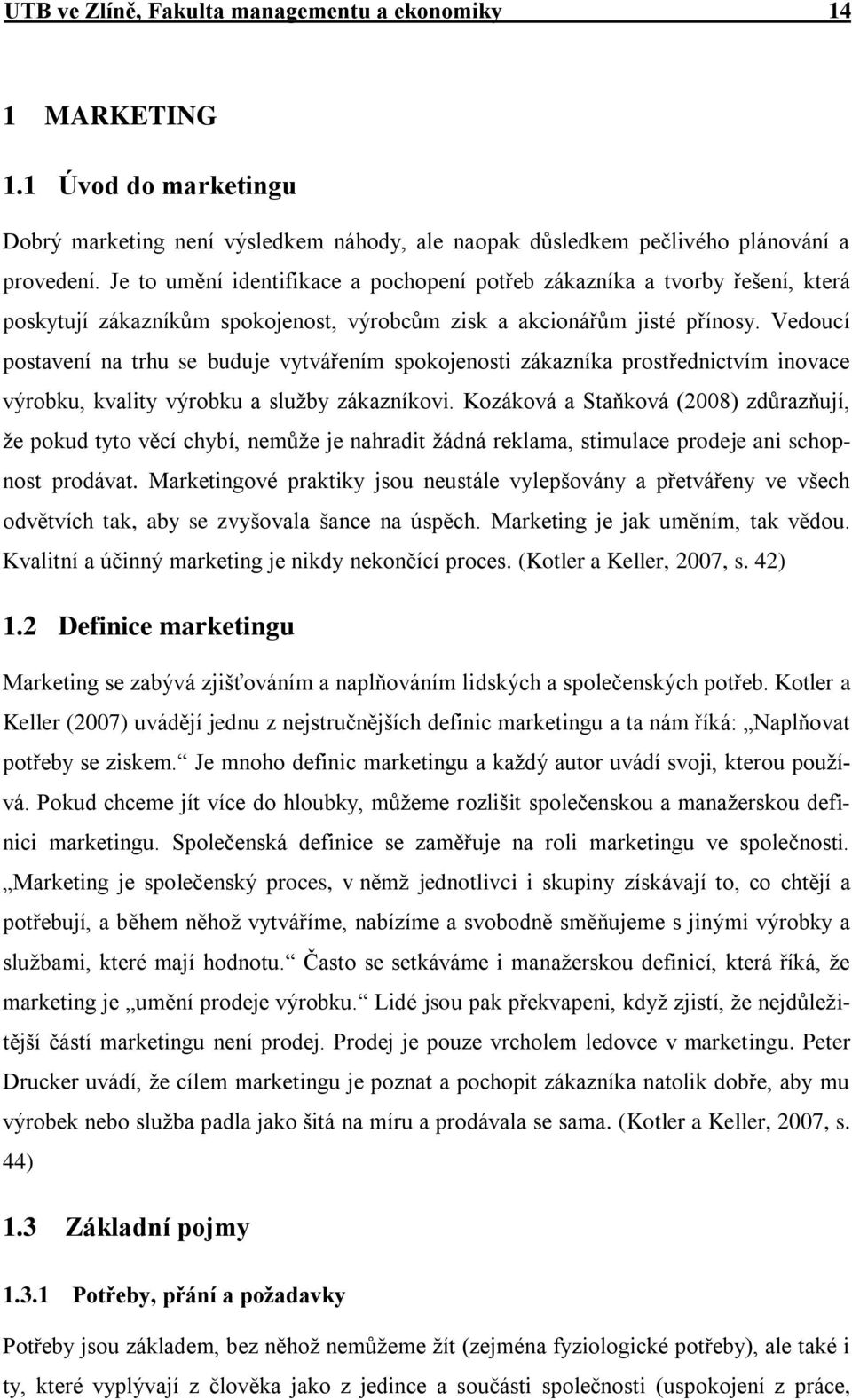 Vedoucí postavení na trhu se buduje vytvářením spokojenosti zákazníka prostřednictvím inovace výrobku, kvality výrobku a sluţby zákazníkovi.