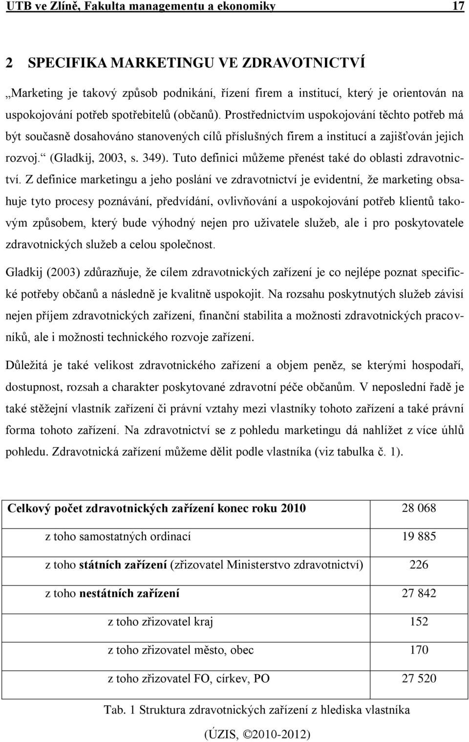 Tuto definici můţeme přenést také do oblasti zdravotnictví.