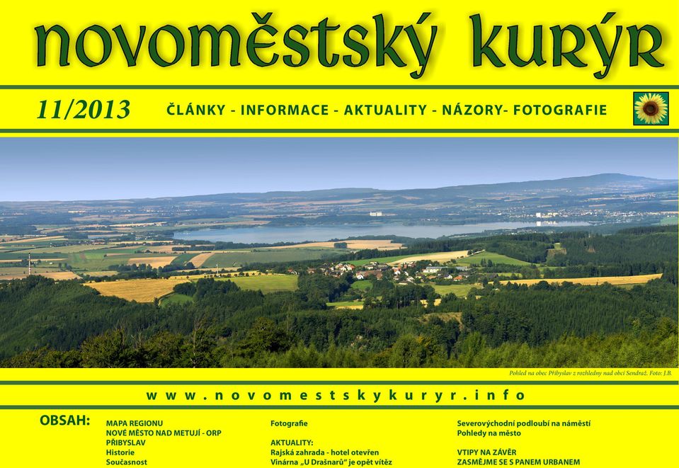 i n f o MAPA REGIONU NOVÉ MĚSTO NAD METUJÍ - ORP PŘIBYSLAV Historie Současnost Fotografie AKTUALITY: Rajská