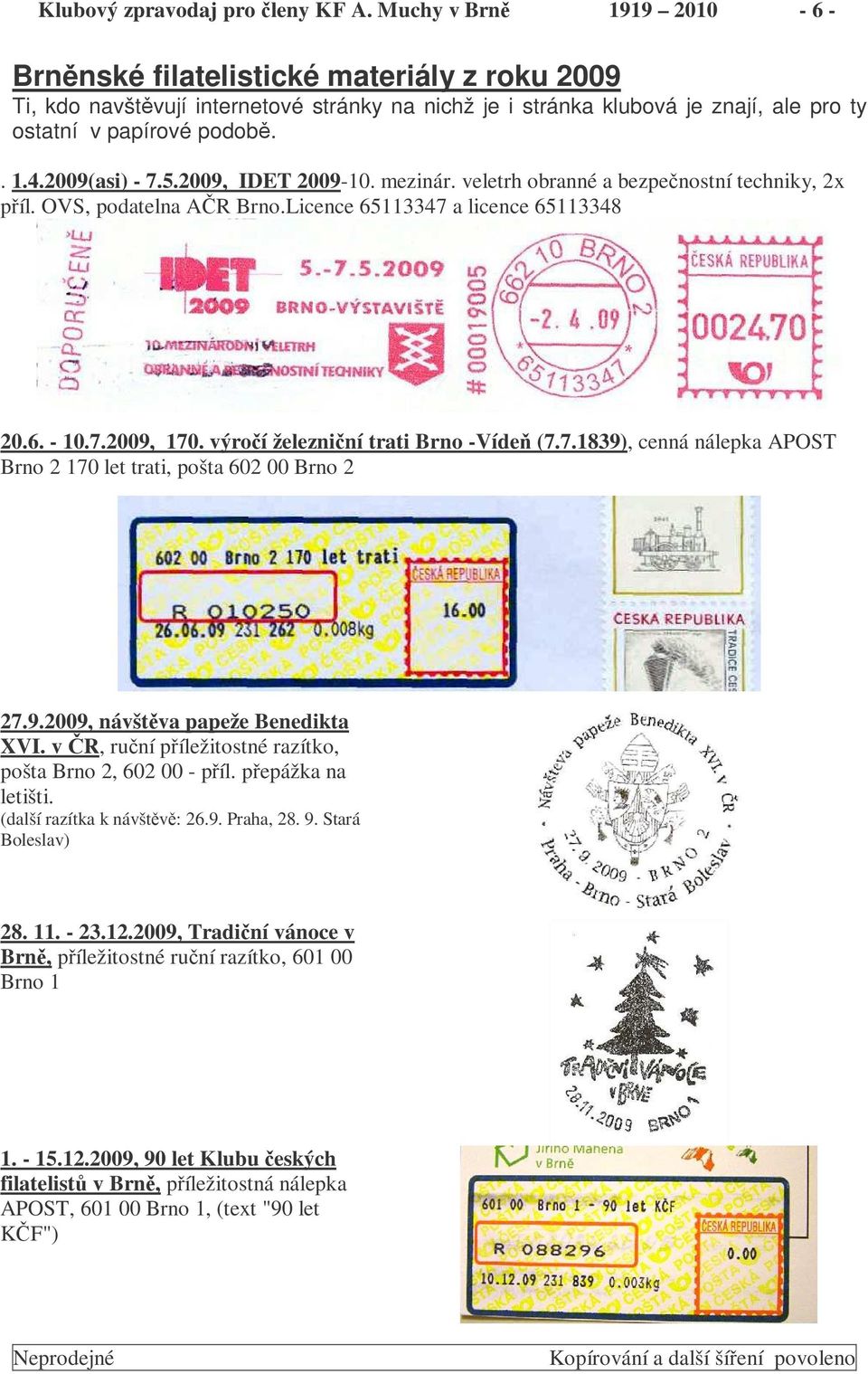 2009(asi) - 7.5.2009, IDET 2009-10. mezinár. veletrh obranné a bezpenostní techniky, 2x píl. OVS, podatelna AR Brno.Licence 65113347 a licence 65113348 20.6. - 10.7.2009, 170.