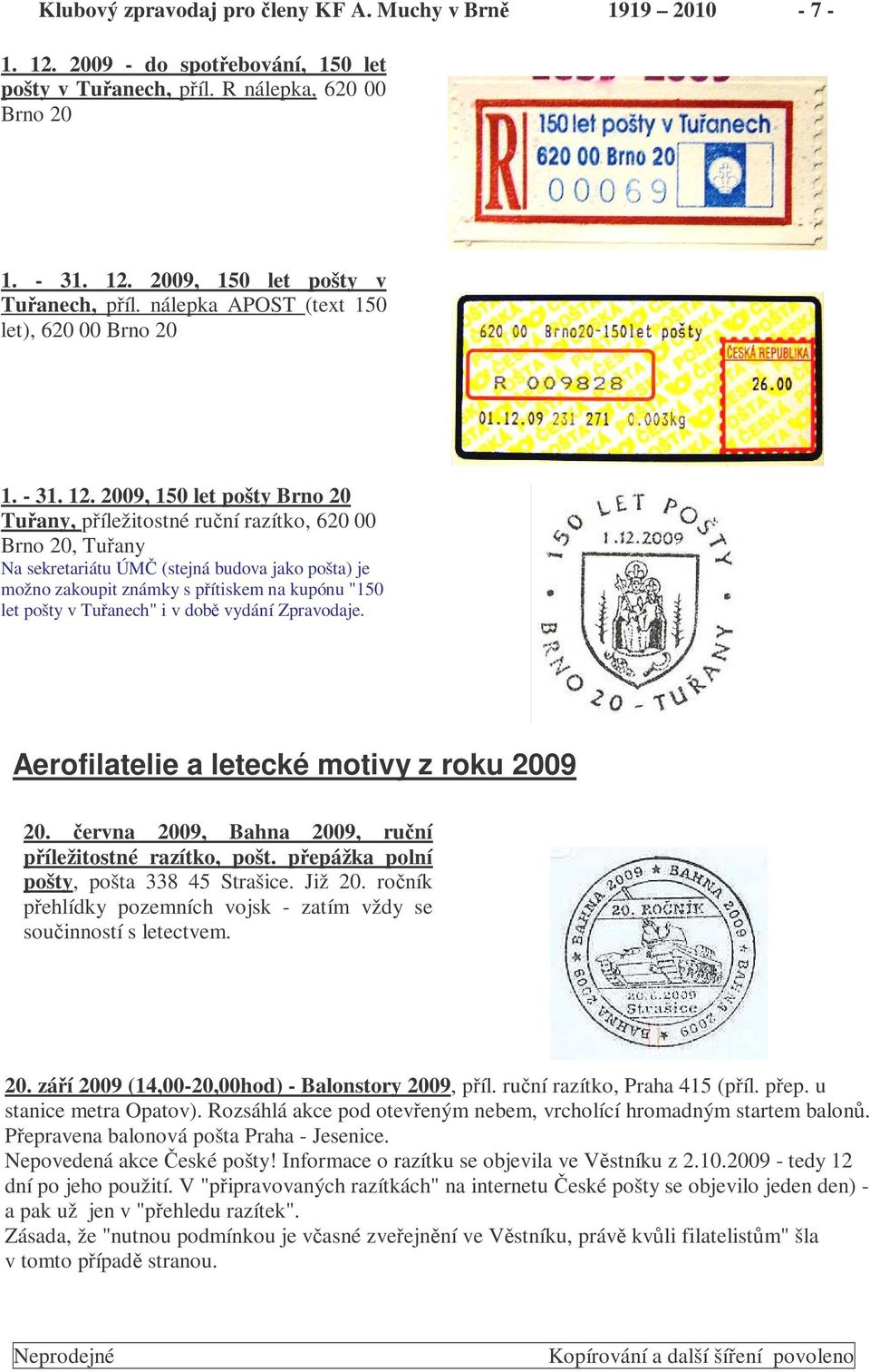 2009, 150 let pošty Brno 20 Tuany, píležitostné runí razítko, 620 00 Brno 20, Tuany Na sekretariátu ÚM (stejná budova jako pošta) je možno zakoupit známky s pítiskem na kupónu "150 let pošty v