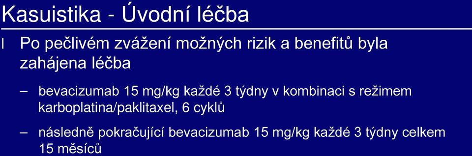 v kombinaci s režimem karboplatina/paklitaxel, 6 cyklů následně