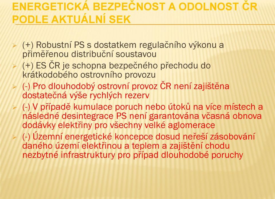 případě kumulace poruch nebo útoků na více místech a následné desintegrace PS není garantována včasná obnova dodávky elektřiny pro všechny velké aglomerace