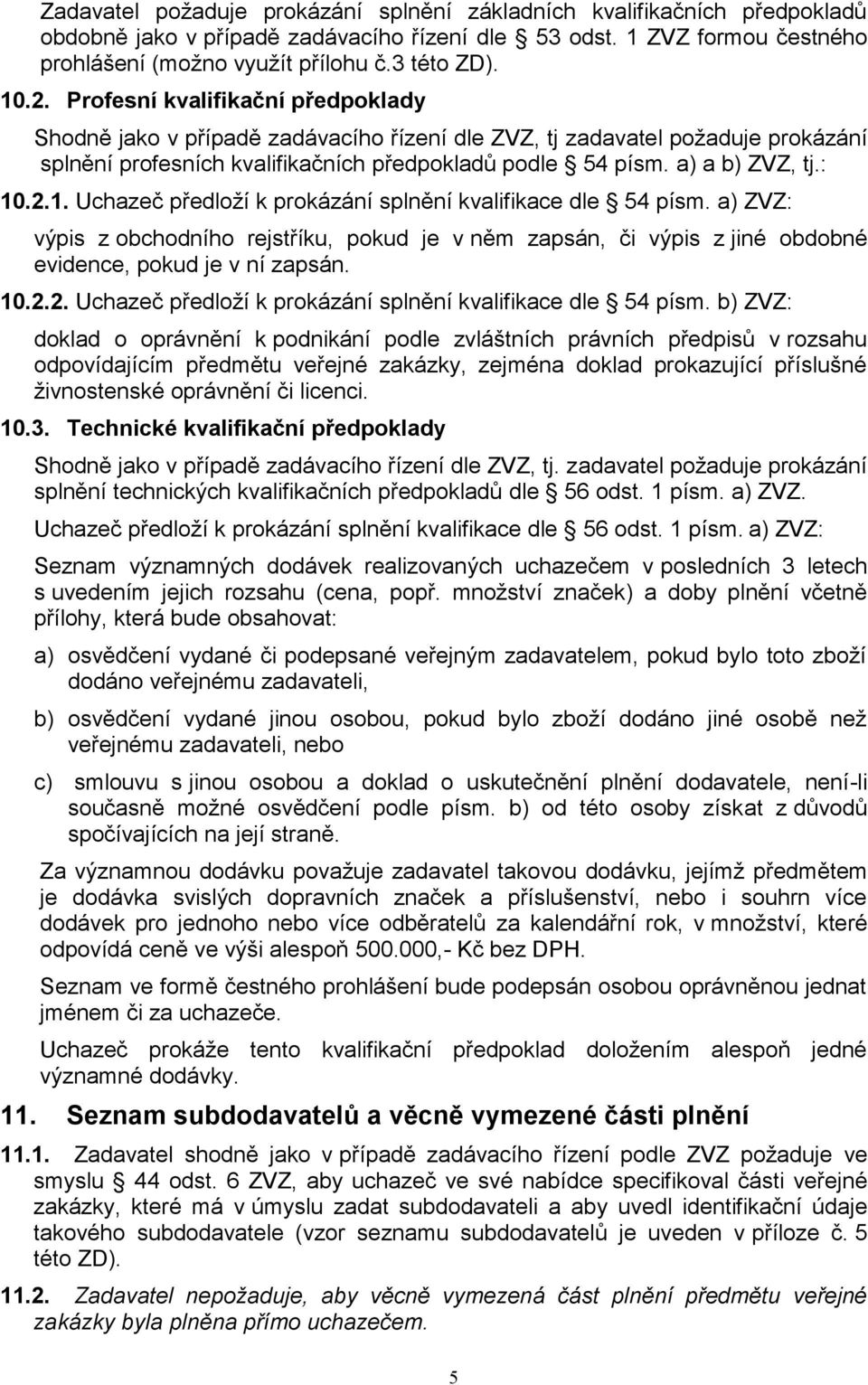 : 10.2.1. Uchazeč předloží k prokázání splnění kvalifikace dle 54 písm.