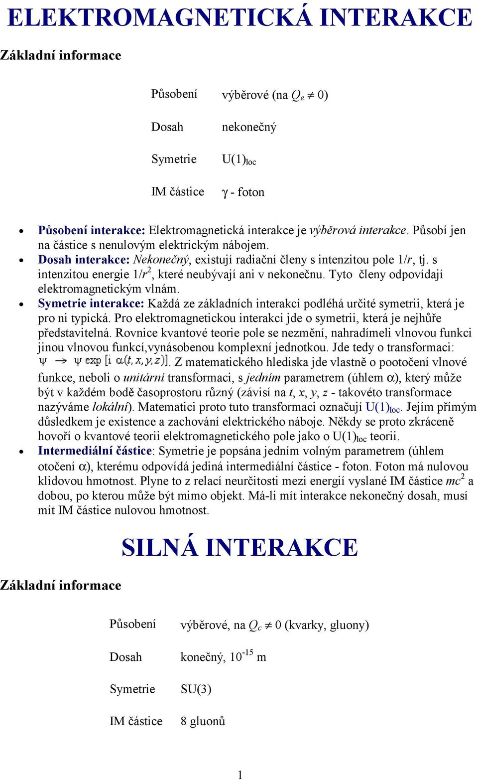 s intenzitou energie 1/r 2, které neubývají ani v nekonečnu. Tyto členy odpovídají elektromagnetickým vlnám.