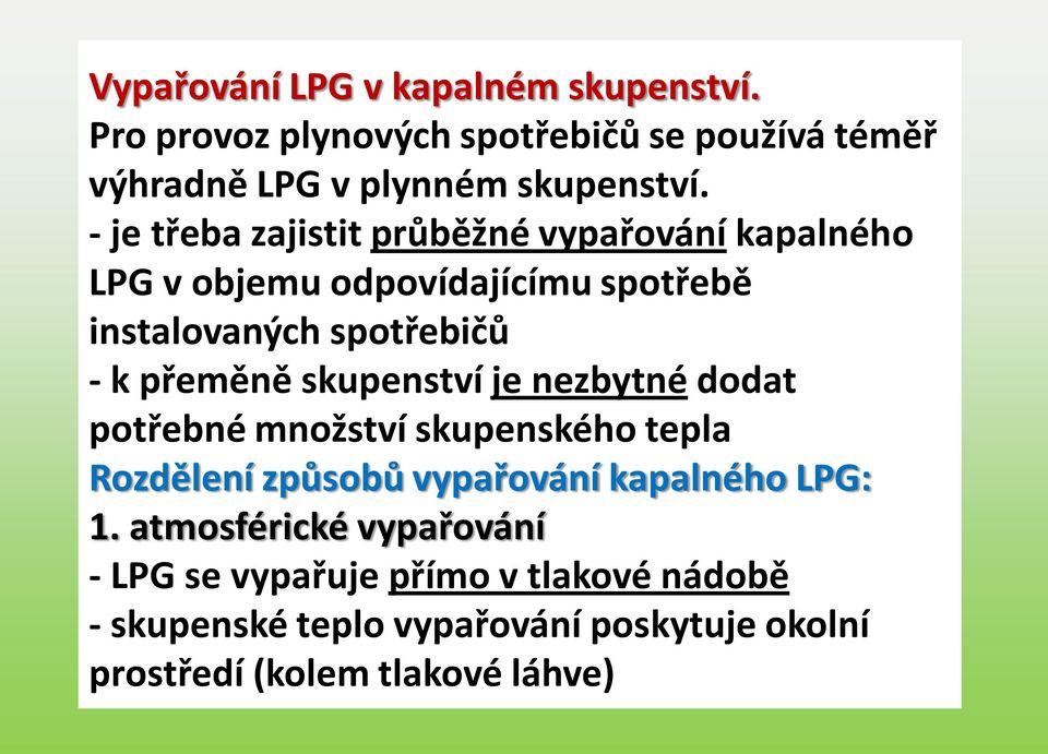 skupenství je nezbytné dodat potřebné množství skupenského tepla Rozdělení způsobů vypařování kapalného LPG: 1.