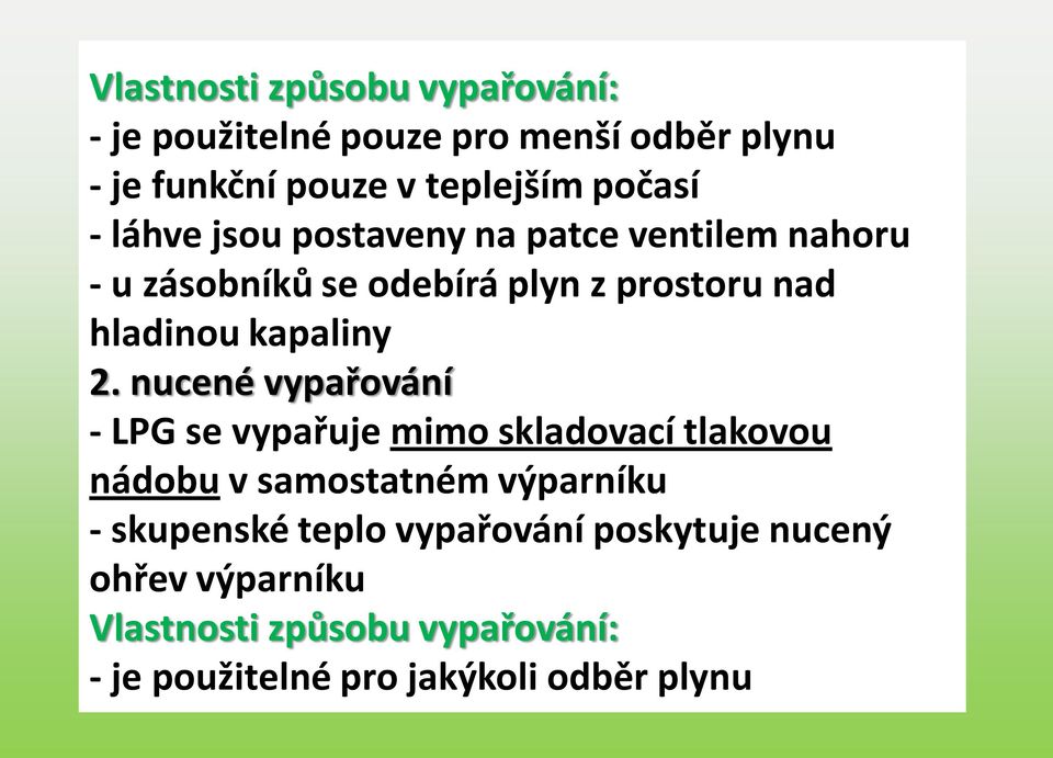 nucené vypařování - LPG se vypařuje mimo skladovací tlakovou nádobu v samostatném výparníku - skupenské teplo