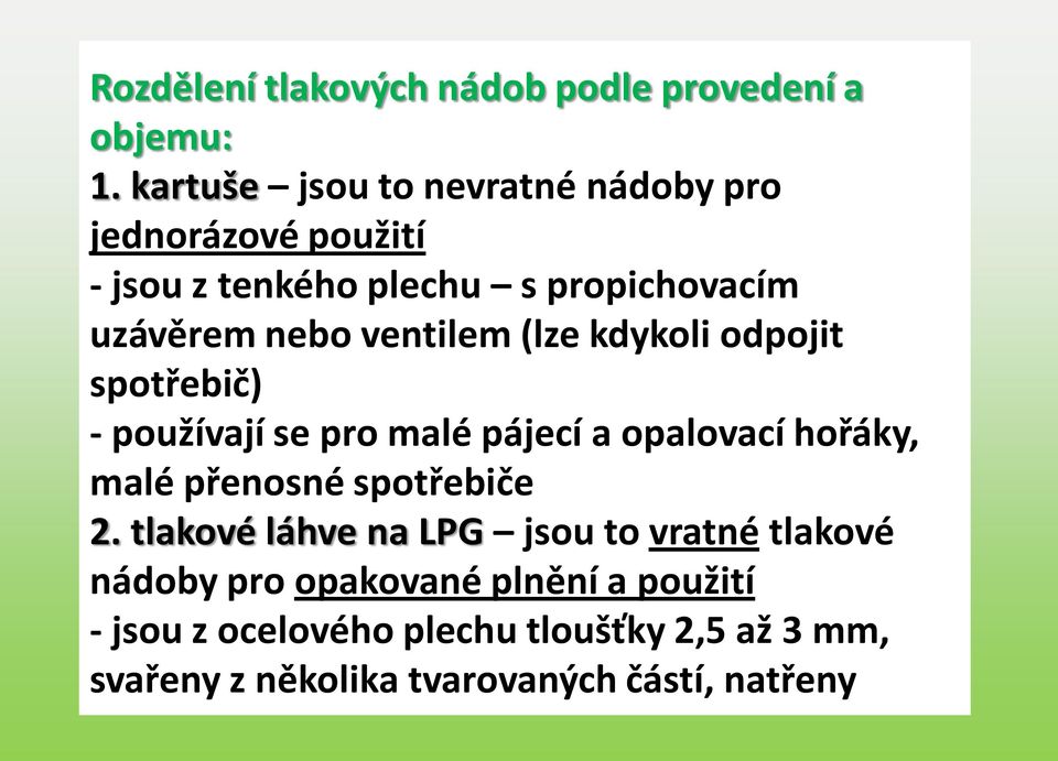 ventilem (lze kdykoli odpojit spotřebič) - používají se pro malé pájecí a opalovací hořáky, malé přenosné